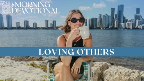 Loving Others | My Morning Devotional Episode 1470 | Morning Prayer Podcast Loving Others | My Morning Devotional Episode 1470 | Morning Prayer Podcast