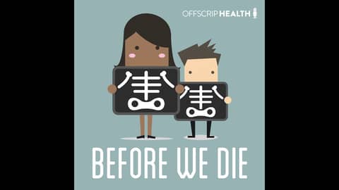 Introducing the "Before We Die" Podcast from OffScrip Health Introducing the "Before We Die" Podcast from OffScrip Health