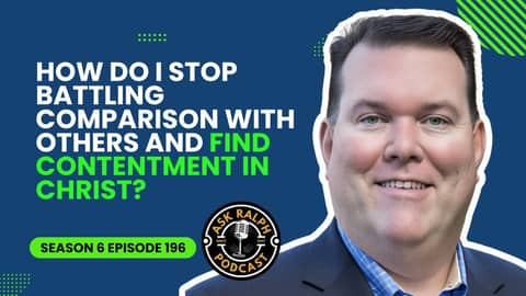 How do I stop battling comparison with others and find contentment in Christ? | Ask Ralph Podcast