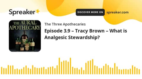 Episode 3.9 – Tracy Brown – What is Analgesic Stewardship? (part 3 of 3)