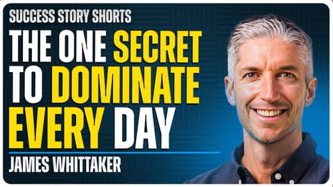 The ONE Secret to Dominate Every Day | James Whittaker - Entrepreneur, Speaker & Best-selling Author