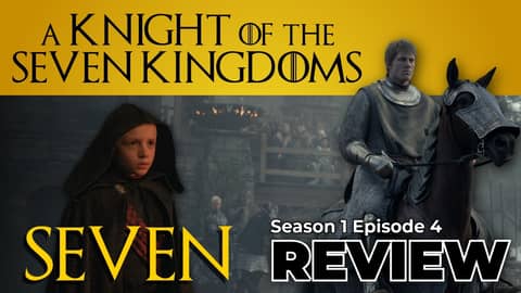 A Knight of the Seven Kingdoms S1:E4 "Seven" - Recap & Review!