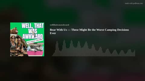 Bear With Us — These Might Be the Worst Camping Decisions Ever