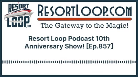 Resort Loop Podcast 10th Anniversary Show! [Ep.857]