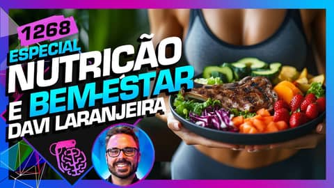 NUTRIÇÃO E BEM-ESTAR: DAVI LARANJEIRA - Inteligência Ltda. Podcast #1268