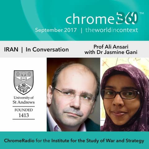 Chrome360 | IRAN SERIES | In Conversation - Professor Ali Ansari & Dr Jasmine Gani | 7 Sept 2017