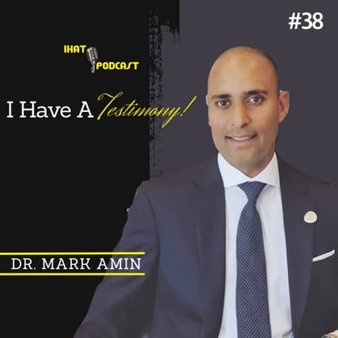 I Have A Testimony #38 with Dr. Mark Amin