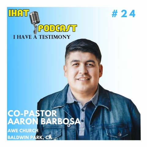 I Have A Testimony #24 with Co-Pastor Aaron Barbosa