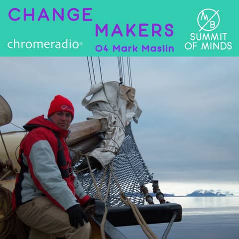 CHANGEMAKERS 04 | Prof M Maslin, University College, London