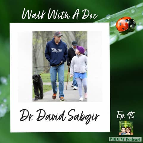 95: Walk to A Prevent Heart Attack, Cardiologist Dr. David Sabgir | Walk With A Doc