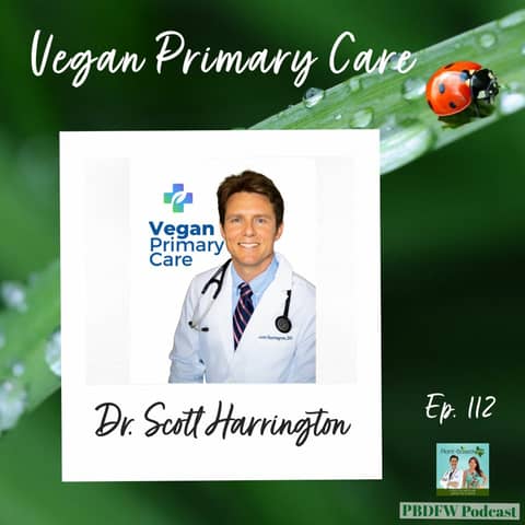 113: Why You Need A Vegan Doctor |  Dr. Scott Harrington