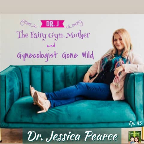 85: Things Your Gynecologist Wants You To Know  |  Dr. Jessica Pearce