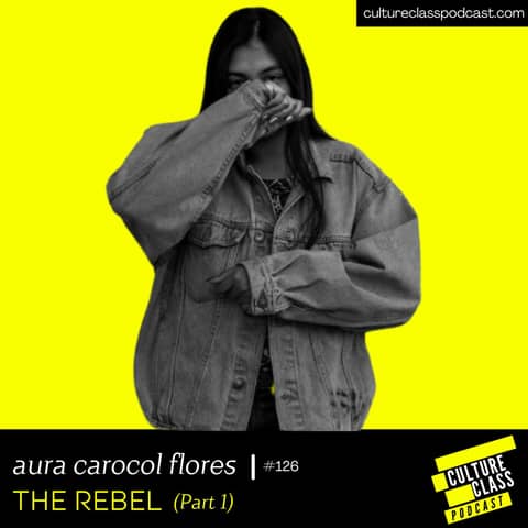 Ep 126- THE REBEL Part. 1 (w/ Aura Carolina Chavez Flores)