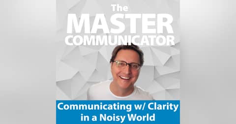 60: Communicating with Clarity in a Noisy World