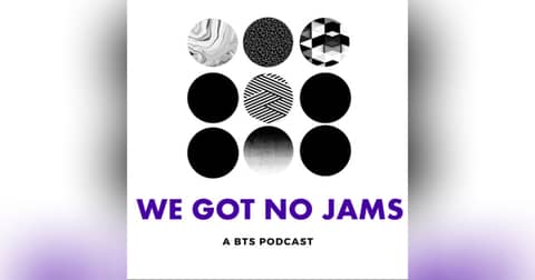 We Got No Jams - A BTS Podcast
