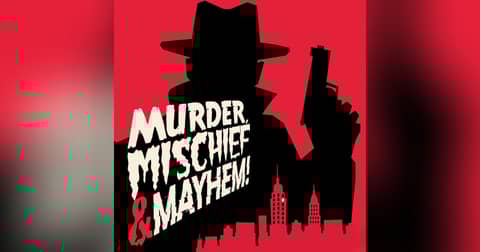 Murder, Mischief & Mayhem!