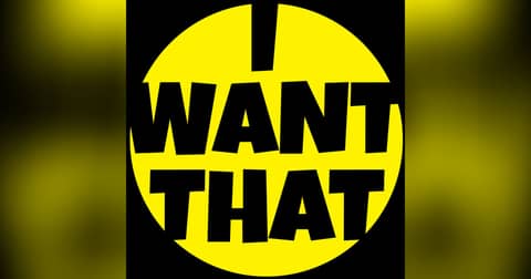 I Want That