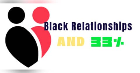 Black Relationships and 33% Black Relationships and 33%