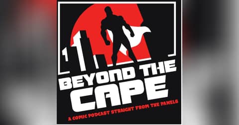 Beyond the cape: A comic podcast straight from the panels!
