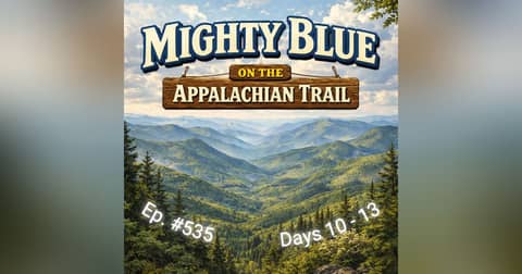 Episode #535 - Days 10-13 Appalachian Trail 2026 Episode #535 - Days 10-13 Appalachian Trail 2026