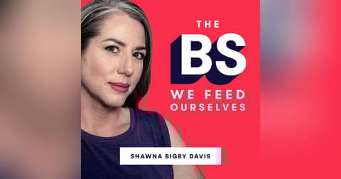 The BS We Feed Ourselves Podcast