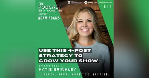 Use This 4-Post Strategy To Grow Your Show - Katie Brinkley [514]
