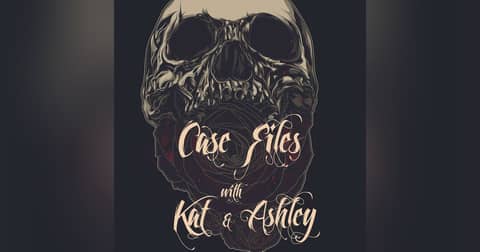 Case Files with Kat and Ashley