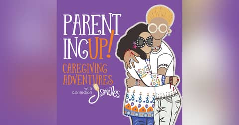 Parenting UP! Caregiving adventures with comedian J Smiles