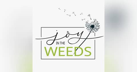 Joy in the Weeds