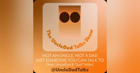 UncleDad Talks