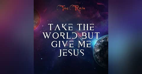 Take The World But Give Me Jesus
