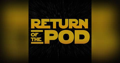 RETURN OF THE POD: A Podcast About Star Wars
