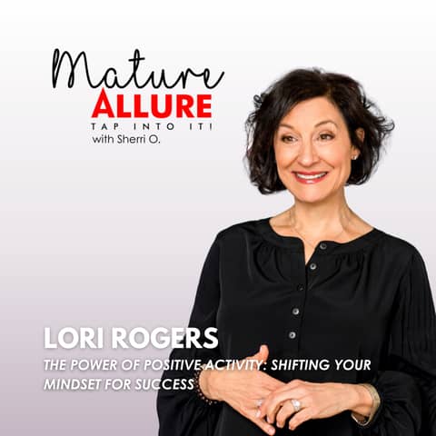 Lori Rogers – The Power of Positive Activity: Shifting Your Mindset for Success