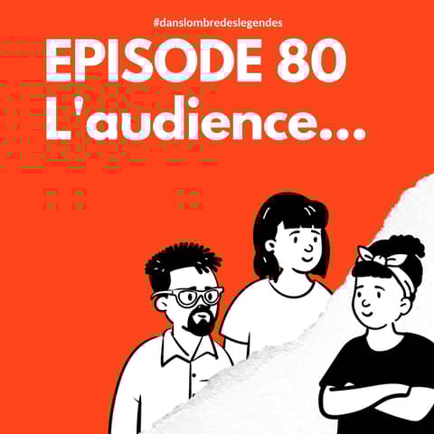#80 Notes 10 - L'audience...