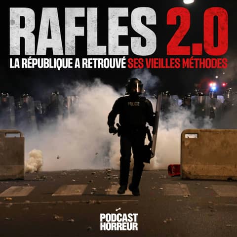 Rafles 2.0 – La République a Retrouvé ses Vieilles Méthodes | Podcast Horreur