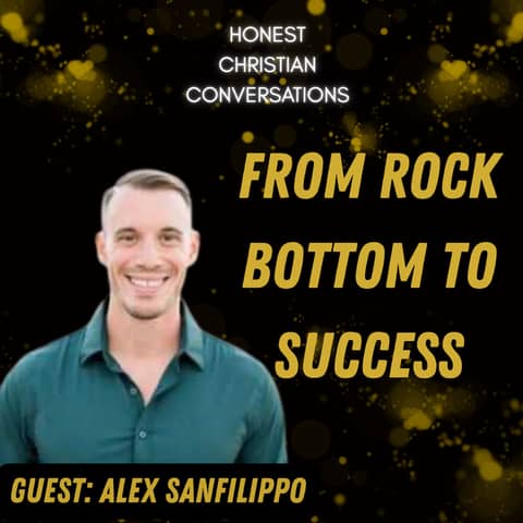 From Rock Bottom to Faith-Fueled Success | Alex Sanfilippo (PodMatch)