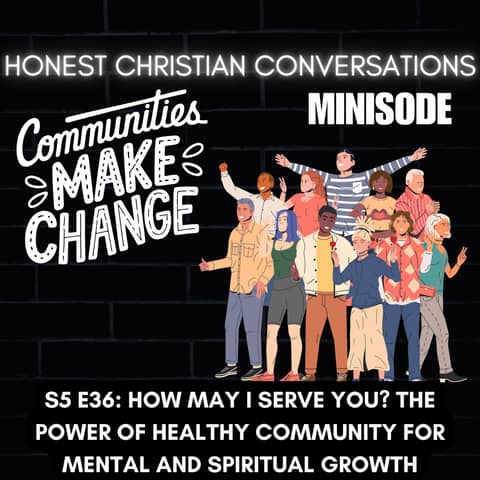 How May I Serve You? The Power of Healthy Community for Mental and Spiritual Growth (MINISODE)