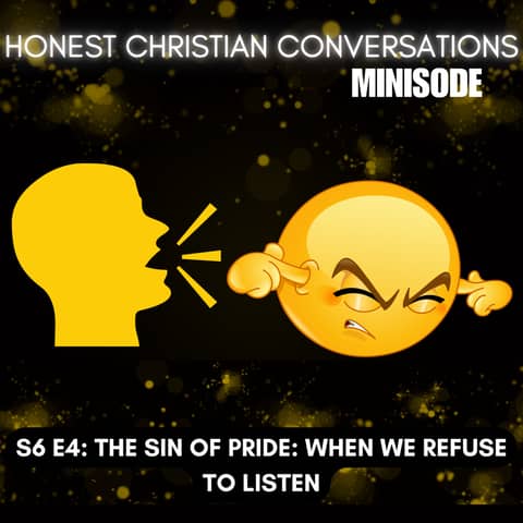The Sin of Pride: When We Refuse to Listen (MINISODE)
