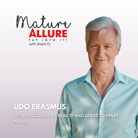 Udo Erasmus – How Focus Shapes Reality and Leads to Inner Peace