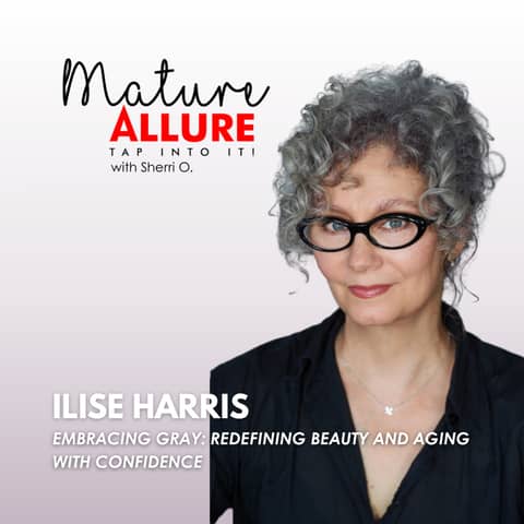Ilise Harris – Embracing Gray: Redefining Beauty and Aging with Confidence