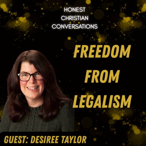 Finding Freedom from Christian Legalism | Desiree Taylor