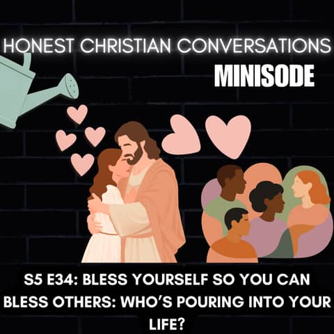 Bless Yourself So You Can Bless Others: Who’s Pouring Into Your Life? (MINISODE)