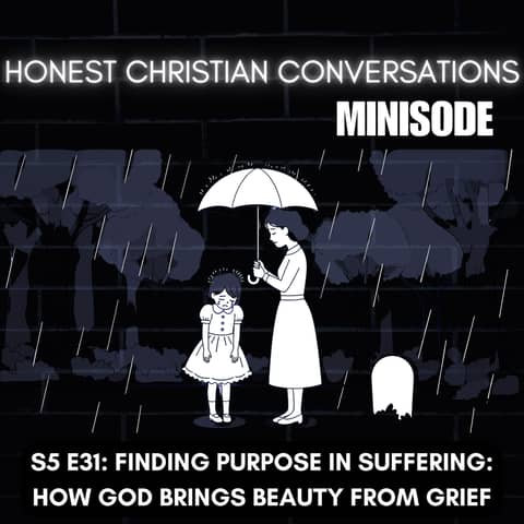 Finding Purpose in Suffering: How God Brings Beauty from Grief (MINISODE)