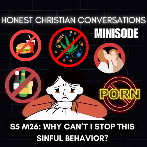 Why Can’t I Stop This Sinful Behavior? (MINISODE)