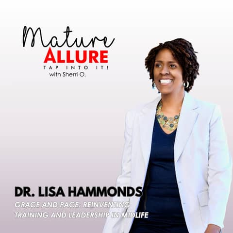 Grace and Pace: Reinventing Training and Leadership in Midlife with Dr. Lisa Hammonds