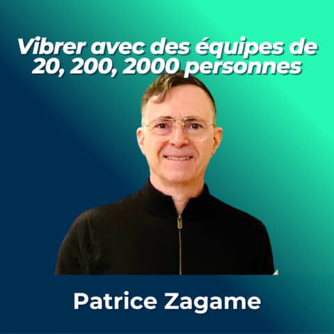 #2 - Patrice Zagame, Senior Executive - CEO fondateur Eolias Health - Vibrer avec des équipes de 20, 200, 2000 personnes