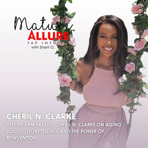 Before I Am Erased: Cheril N. Clarke on Aging Boldly, Storytelling, and the Power of Reinvention