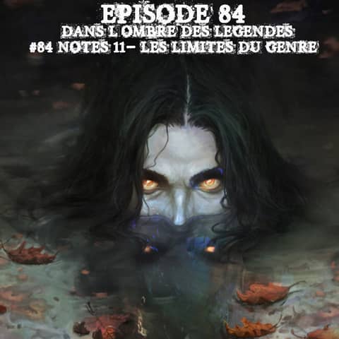 #84 Notes 11 - Les limites du genre