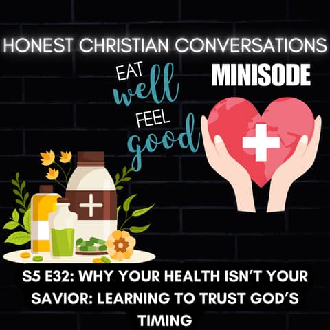 Why Your Health Isn’t Your Savior: Learning to Trust God’s Timing (MINISODE)