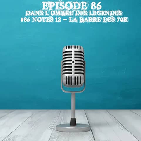 #86 Notes 12 - La barre des 70K